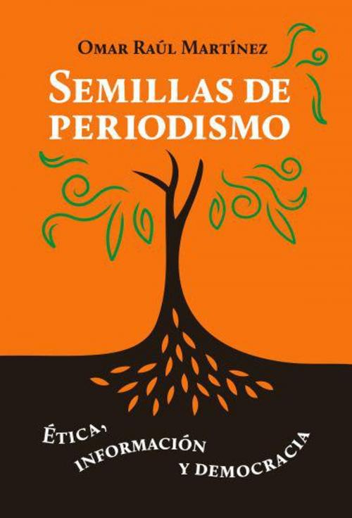 Cover of the book Semillas de periodismo by Omar Raúl Martínez, Fundación Manuel Buendía