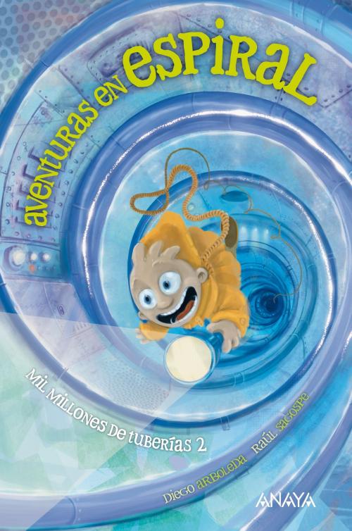 Cover of the book Mil millones de tuberías 2: Aventuras en espiral by Diego Arboleda, ANAYA INFANTIL Y JUVENIL