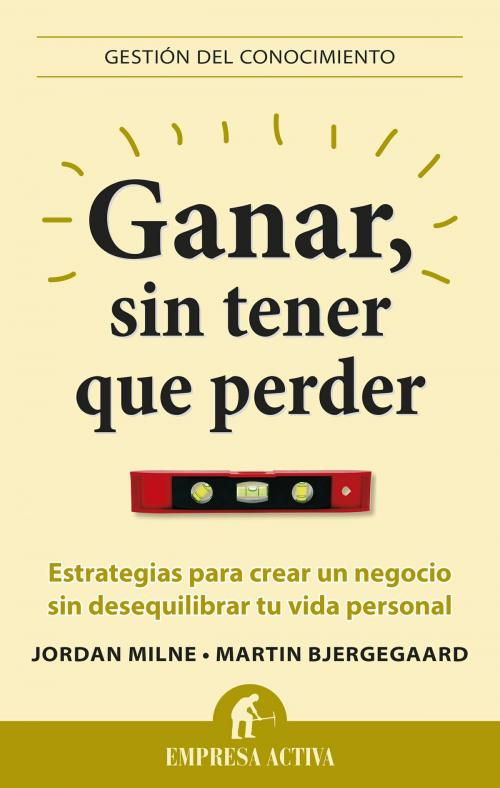 Cover of the book Ganar, sin tener que perder by Jordan Milne, Martin Bjergegaard, Empresa Activa