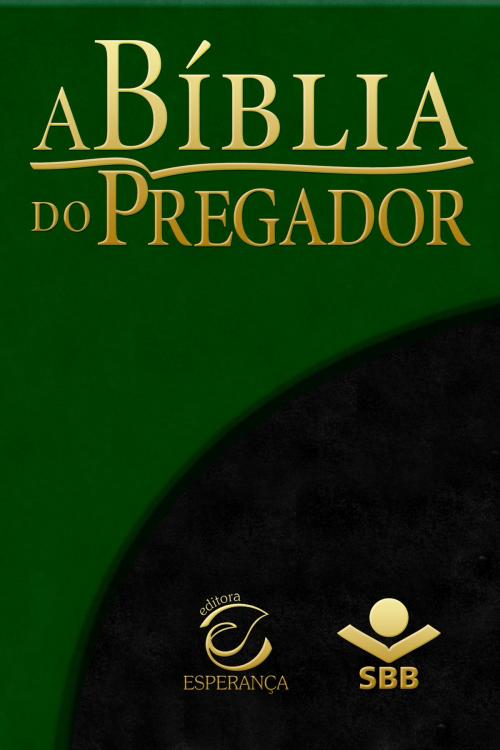 Cover of the book A Bíblia do Pregador - Almeida Revista e Atualizada by Sociedade Bíblica do Brasil, Editora Evangélica Esperança, Sociedade Bíblica do Brasil