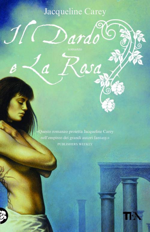 Cover of the book Il dardo e la rosa by Jacqueline Carey, Casa editrice Nord