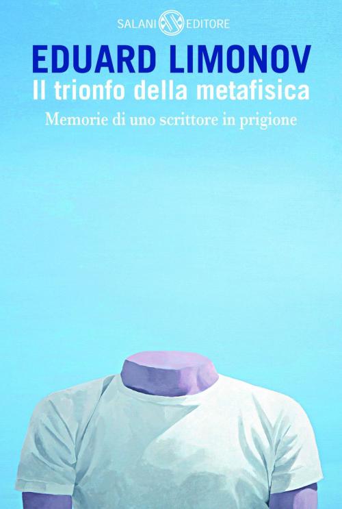 Cover of the book Il trionfo della metafisica by Eduard Limonov, Salani Editore