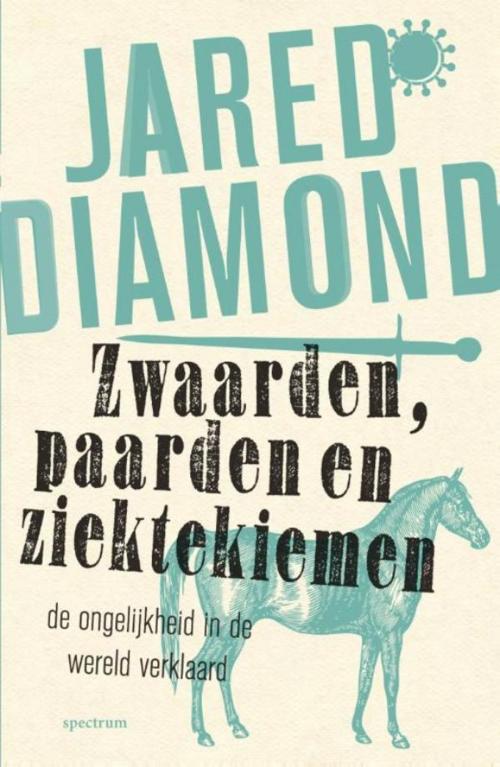 Cover of the book Zwaarden, paarden en ziektekiemen by Jared Diamond, Uitgeverij Unieboek | Het Spectrum