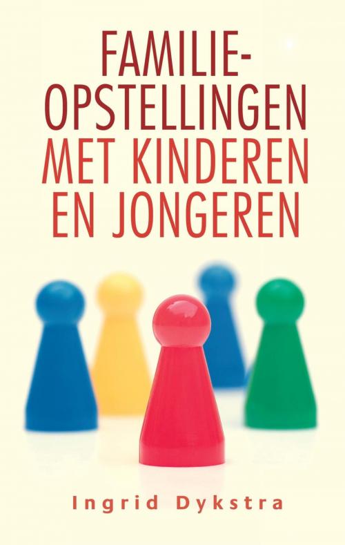 Cover of the book Familieopstellingen met kinderen en jongeren by Ingrid Dykstra, VBK Media