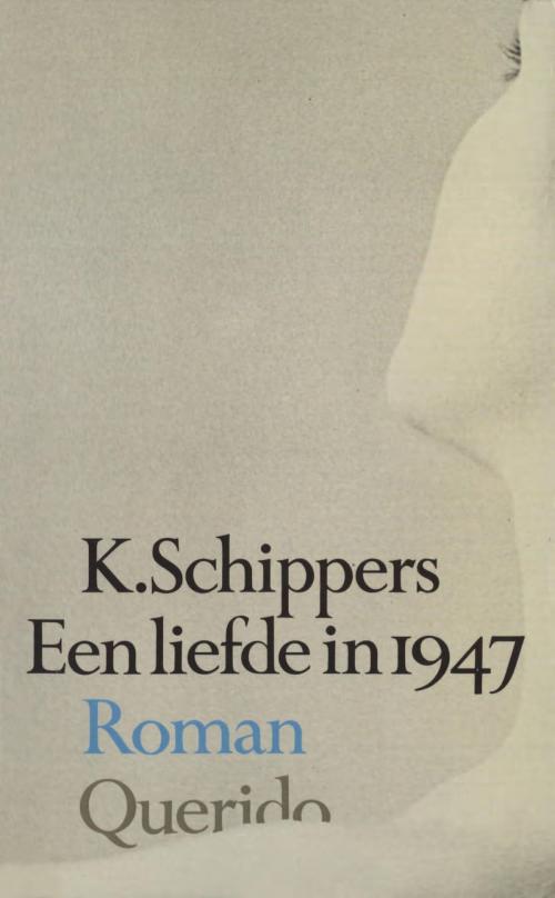 Cover of the book Een liefde in 1947 by K. Schippers, Singel Uitgeverijen