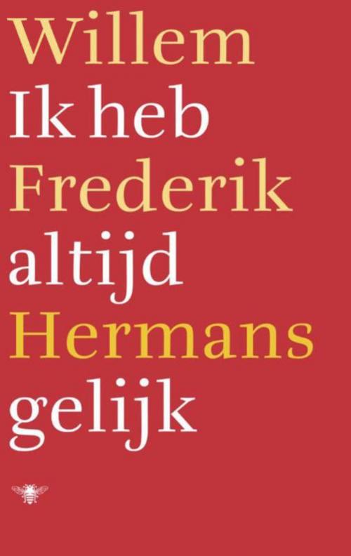 Cover of the book Ik heb altijd gelijk by Willem Frederik Hermans, Bezige Bij b.v., Uitgeverij De