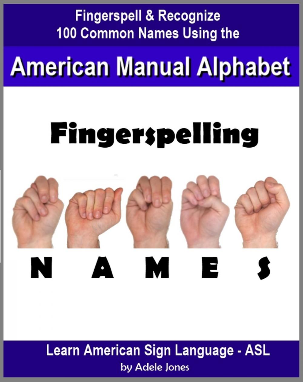 Big bigCover of Fingerspelling NAMES: Fingerspell & Recognize 100 Common Names Using the American Manual Alphabet in American Sign Language (ASL)