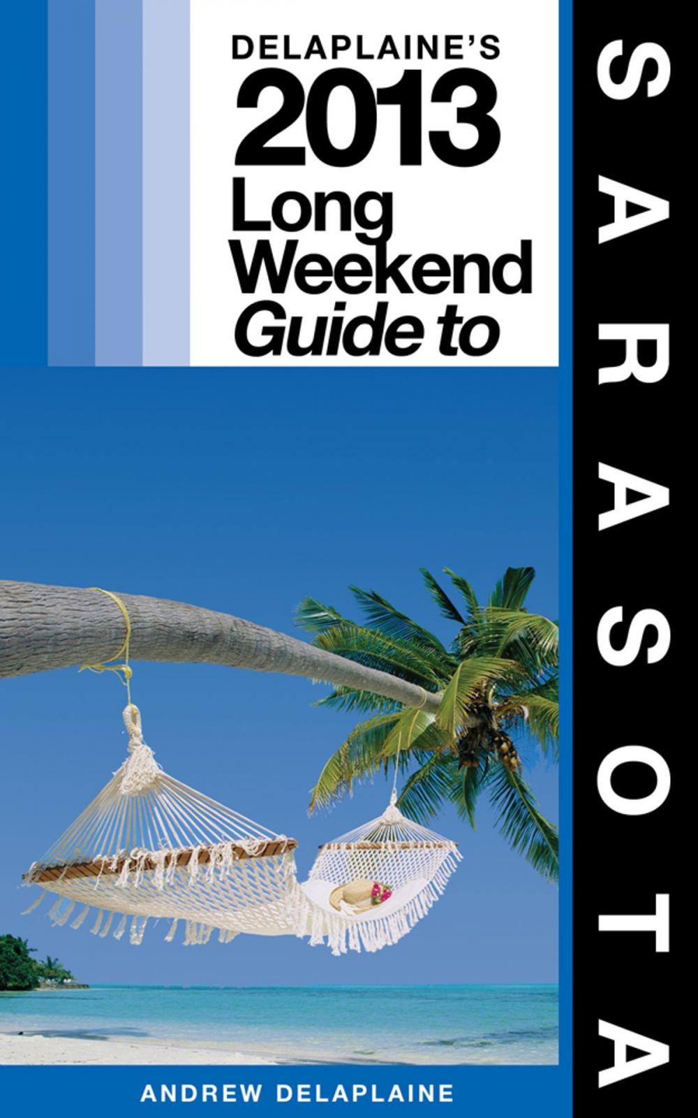 Big bigCover of Delaplaine's 2013 Long Weekend Guide to Sarasota