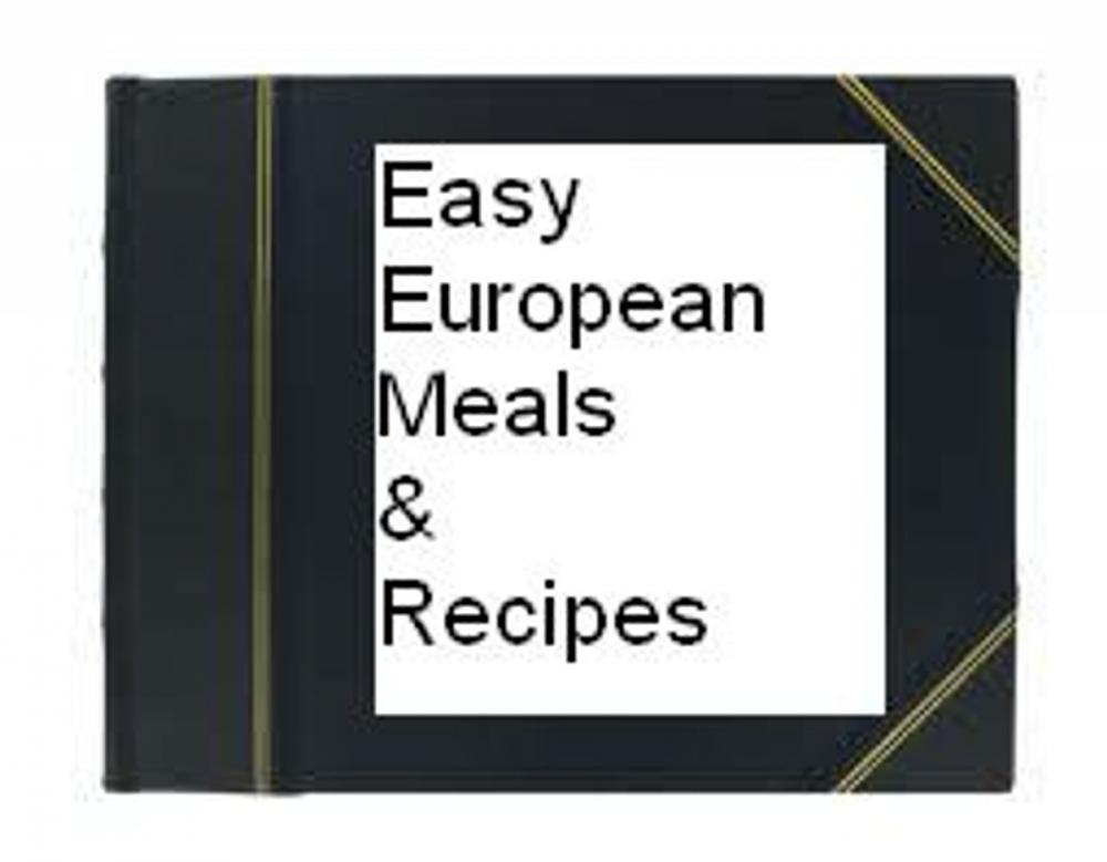 Big bigCover of Easy European Meals & Recipes