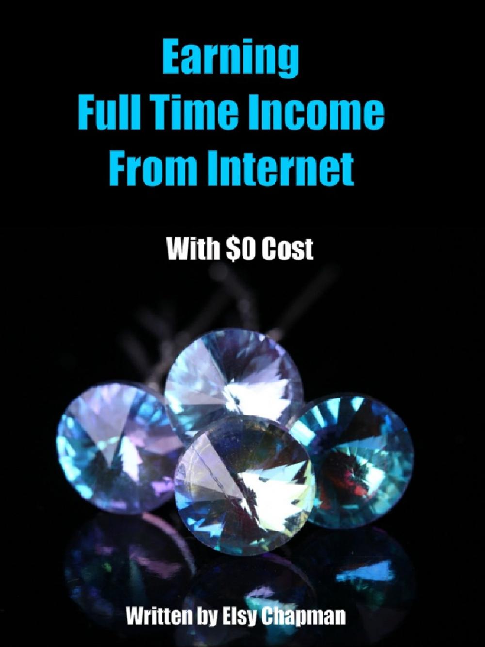 Big bigCover of Earning Full time Income From the Internet with $0 Cost