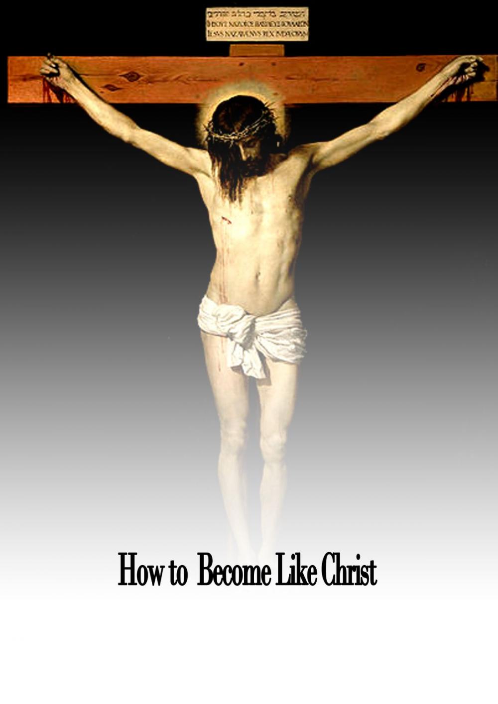 Big bigCover of How to Become Like Christ