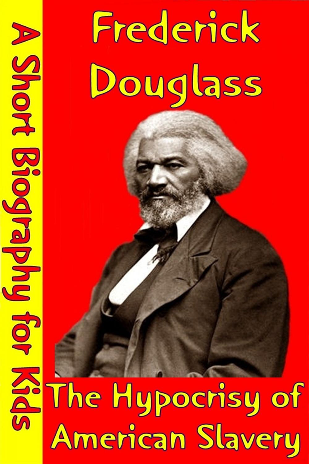 Big bigCover of Frederick Douglass : The Hypocrisy of American Slavery