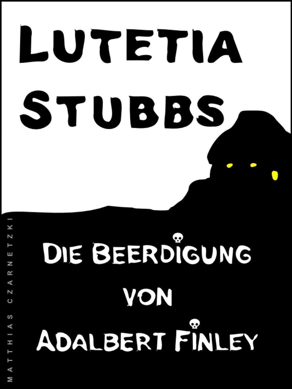 Big bigCover of Lutetia Stubbs: Die Beerdigung der widerspenstigen Leiche von Adalbert Finley