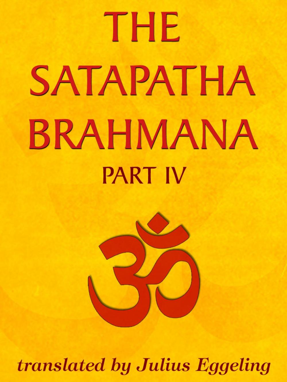 Big bigCover of The Satapatha Brahmana, Part IV