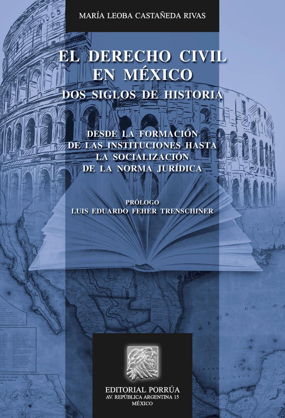 Big bigCover of El derecho civil en México: dos siglos de historia. Desde la formación de las instituciones hasta la socialización de la norma jurídica