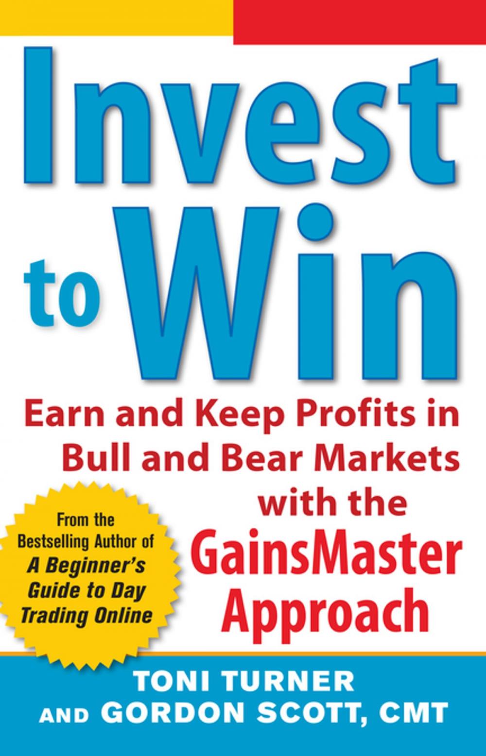 Big bigCover of Invest to Win: Earn & Keep Profits in Bull & Bear Markets with the GainsMaster Approach