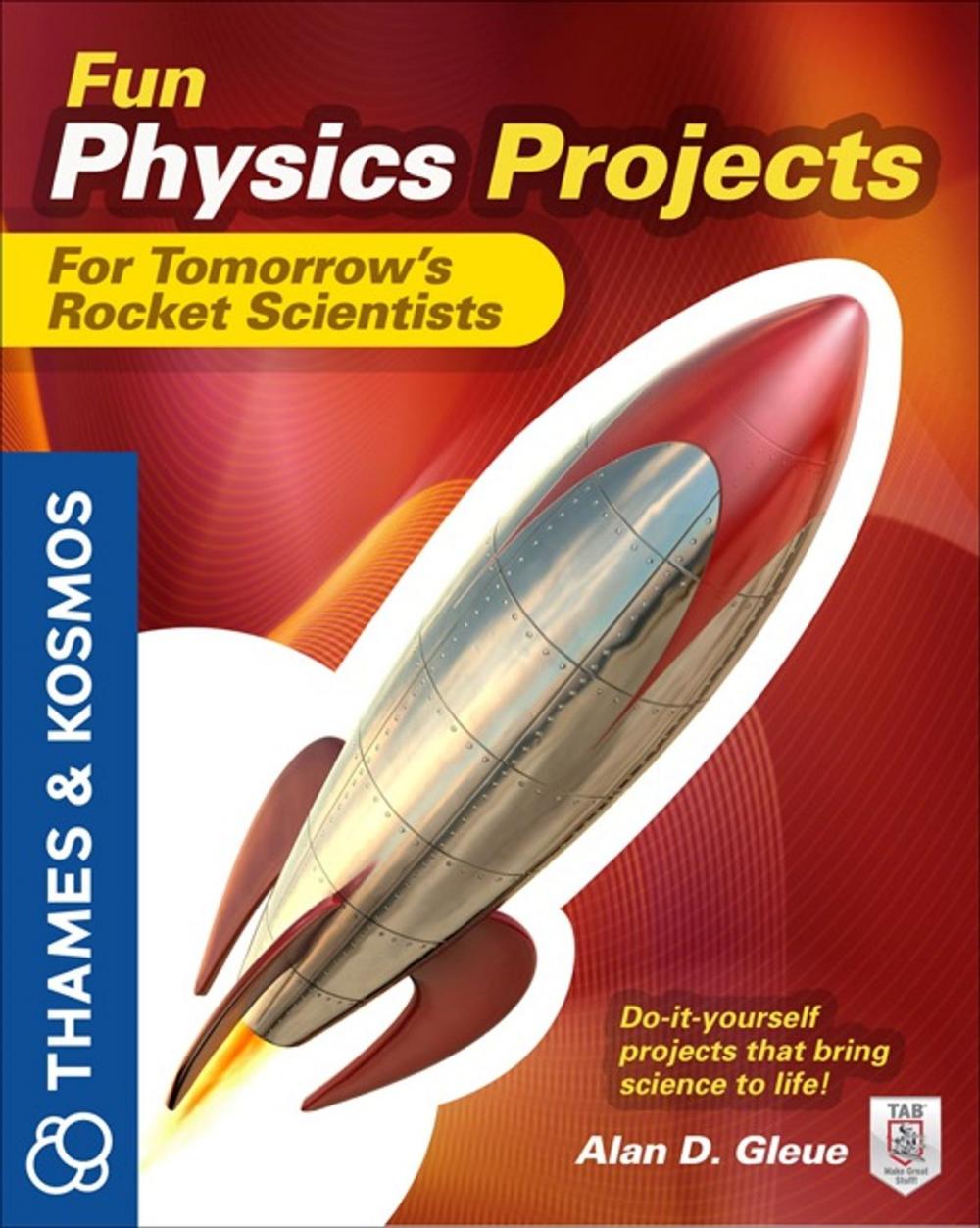 Big bigCover of Fun Physics Projects for Tomorrow's Rocket Scientists