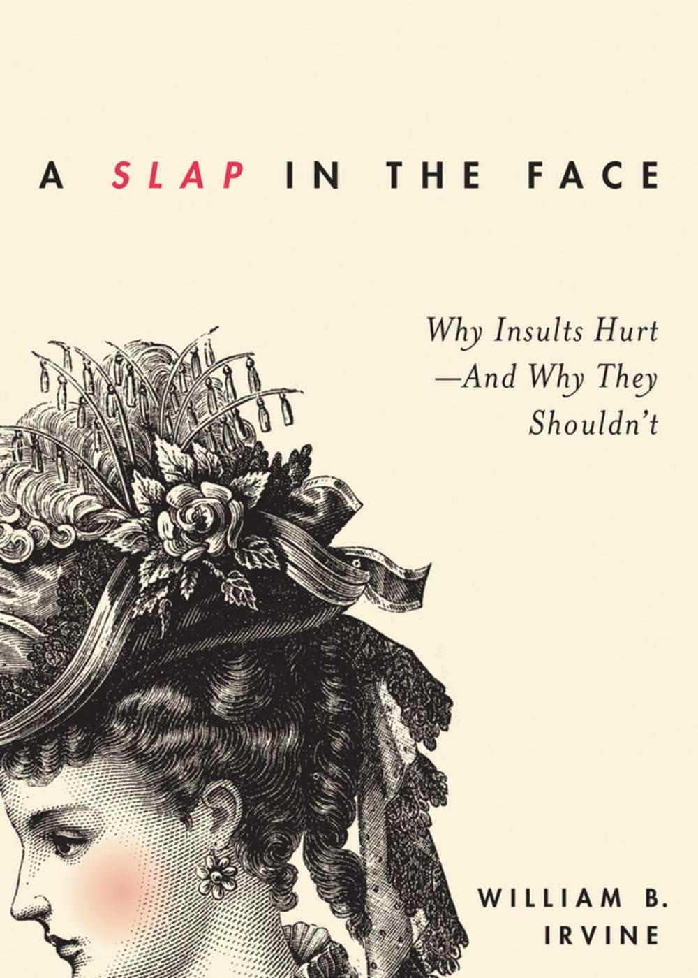 Big bigCover of A Slap in the Face: Why Insults Hurt--And Why They Shouldn't