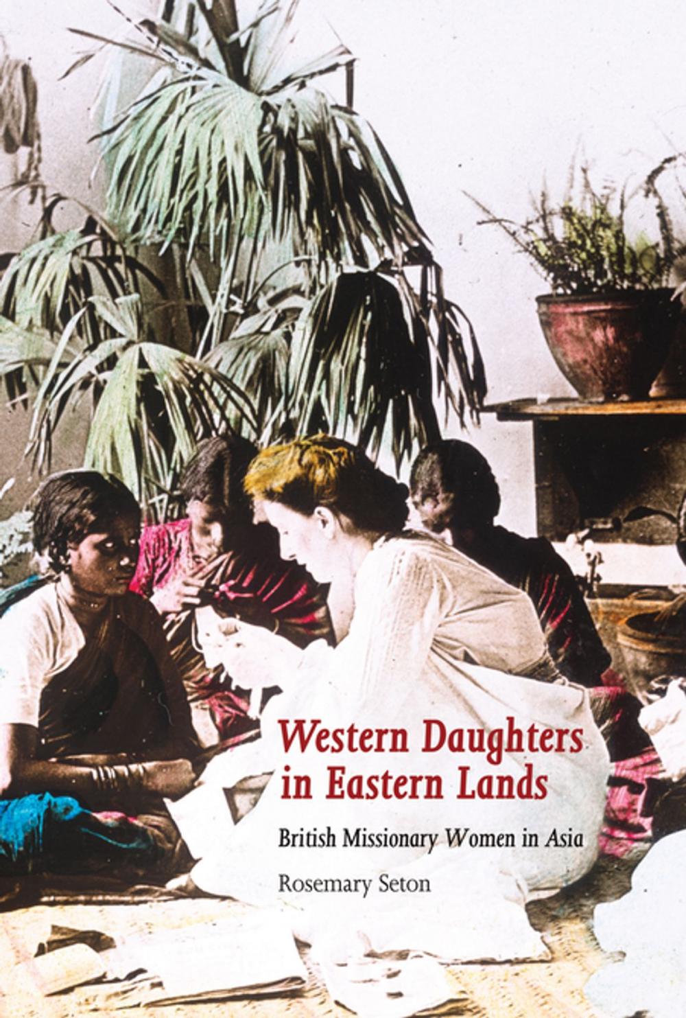 Big bigCover of Western Daughters in Eastern Lands: British Missionary Women in Asia