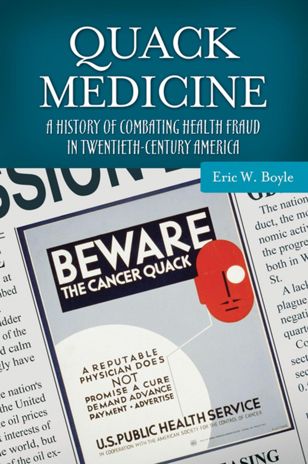 Big bigCover of Quack Medicine: A History of Combating Health Fraud in Twentieth-Century America