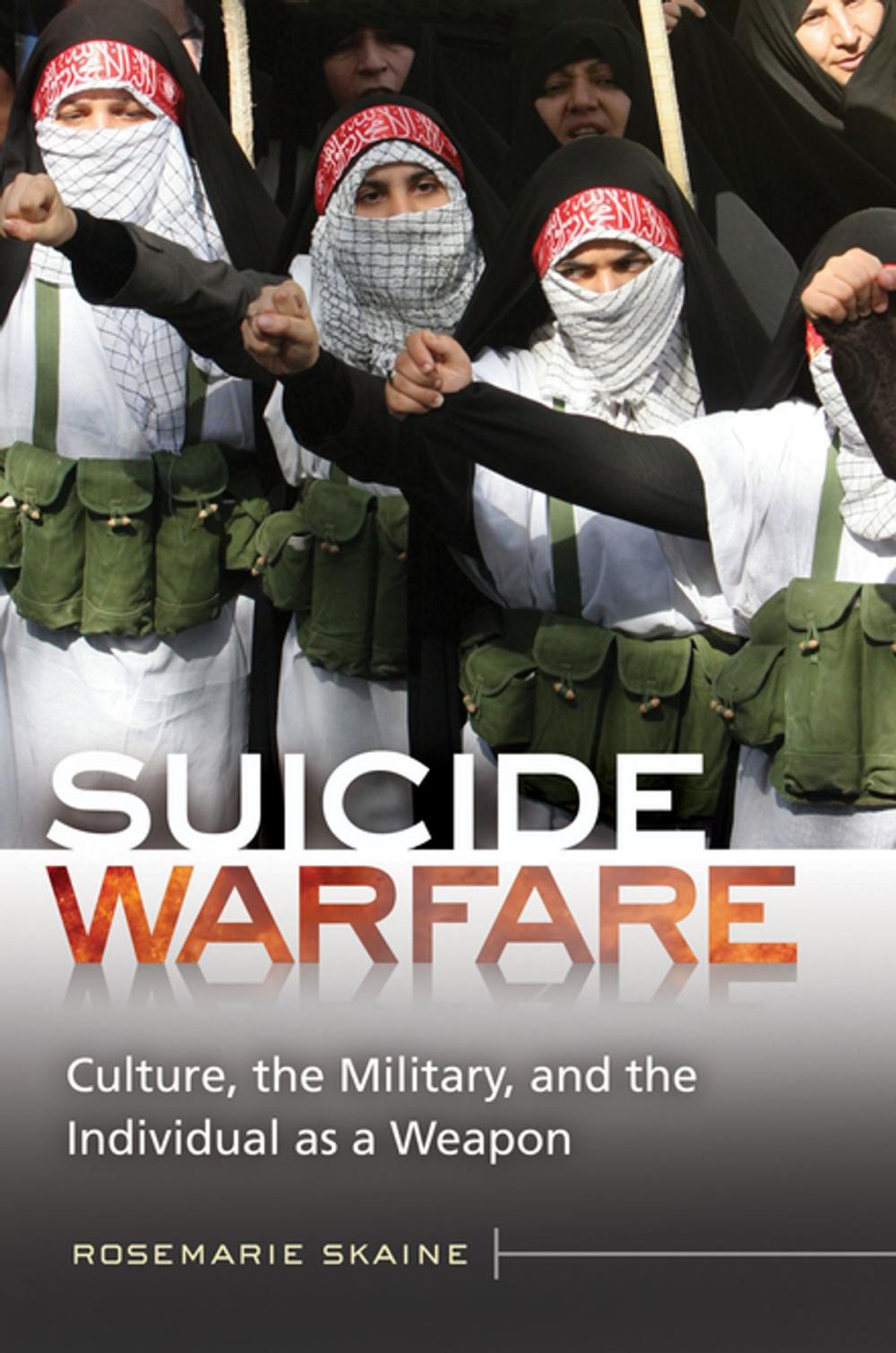 Big bigCover of Suicide Warfare: Culture, the Military, and the Individual as a Weapon