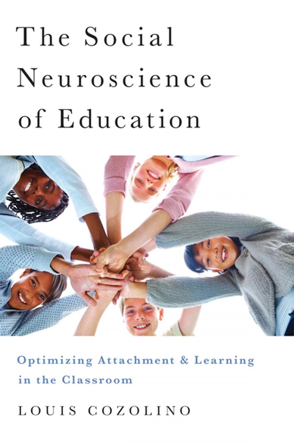 Big bigCover of The Social Neuroscience of Education: Optimizing Attachment and Learning in the Classroom