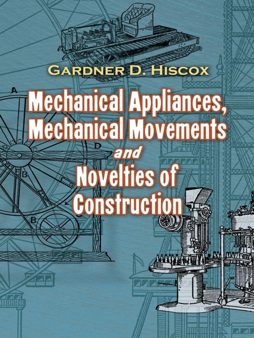 Big bigCover of Mechanical Appliances, Mechanical Movements and Novelties of Construction