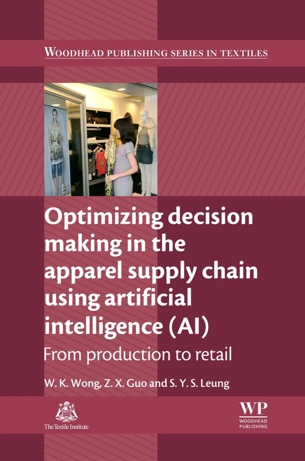 Big bigCover of Optimizing Decision Making in the Apparel Supply Chain Using Artificial Intelligence (AI)