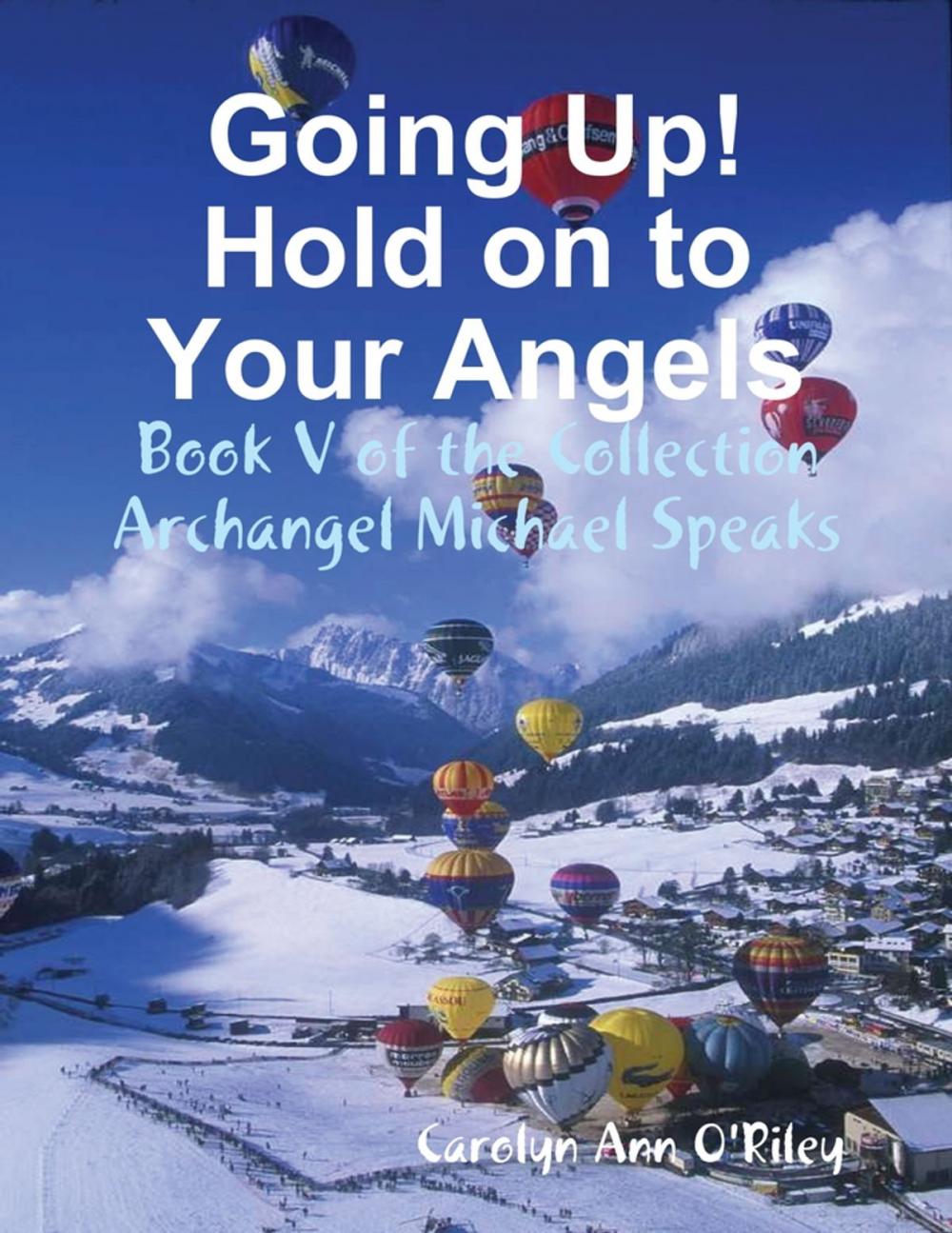 Big bigCover of Going Up! Hold on to Your Angels: Book V of the Collection Archangel Michael Speaks