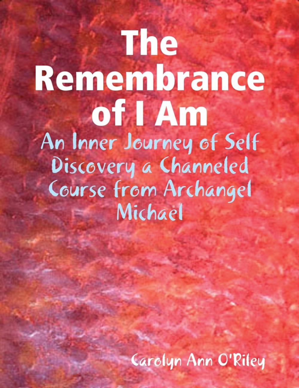 Big bigCover of The Remembrance of I Am: An Inner Journey of Self Discovery a Channeled Course from Archangel Michael