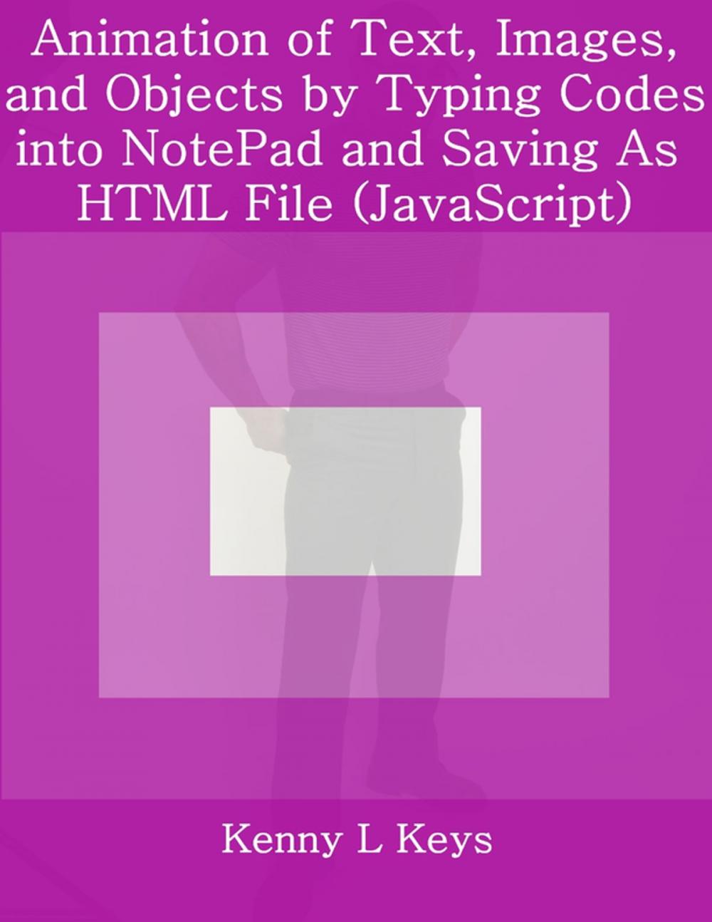 Big bigCover of Animation of Text, Images, and Objects by Typing Codes into NotePad and Saving As HTML File (JavaScript)