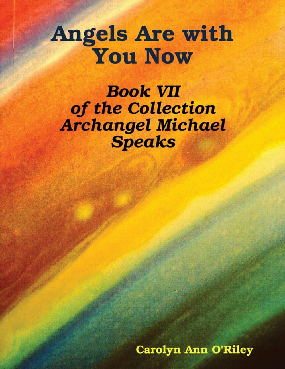 Big bigCover of Angels Are with You Now: Book VII of the Collection Archangel Michael Speaks