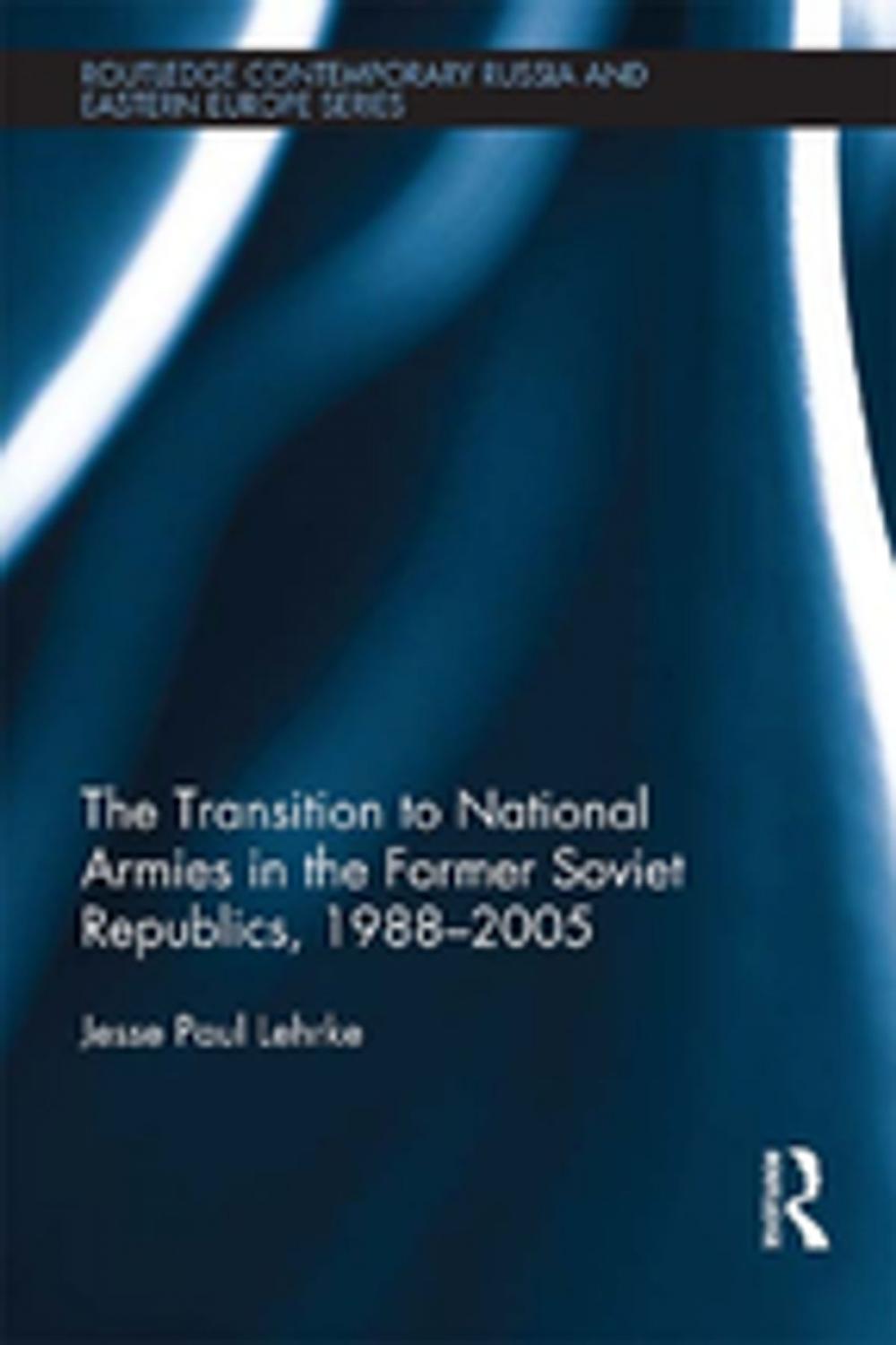 Big bigCover of The Transition to National Armies in the Former Soviet Republics, 1988-2005