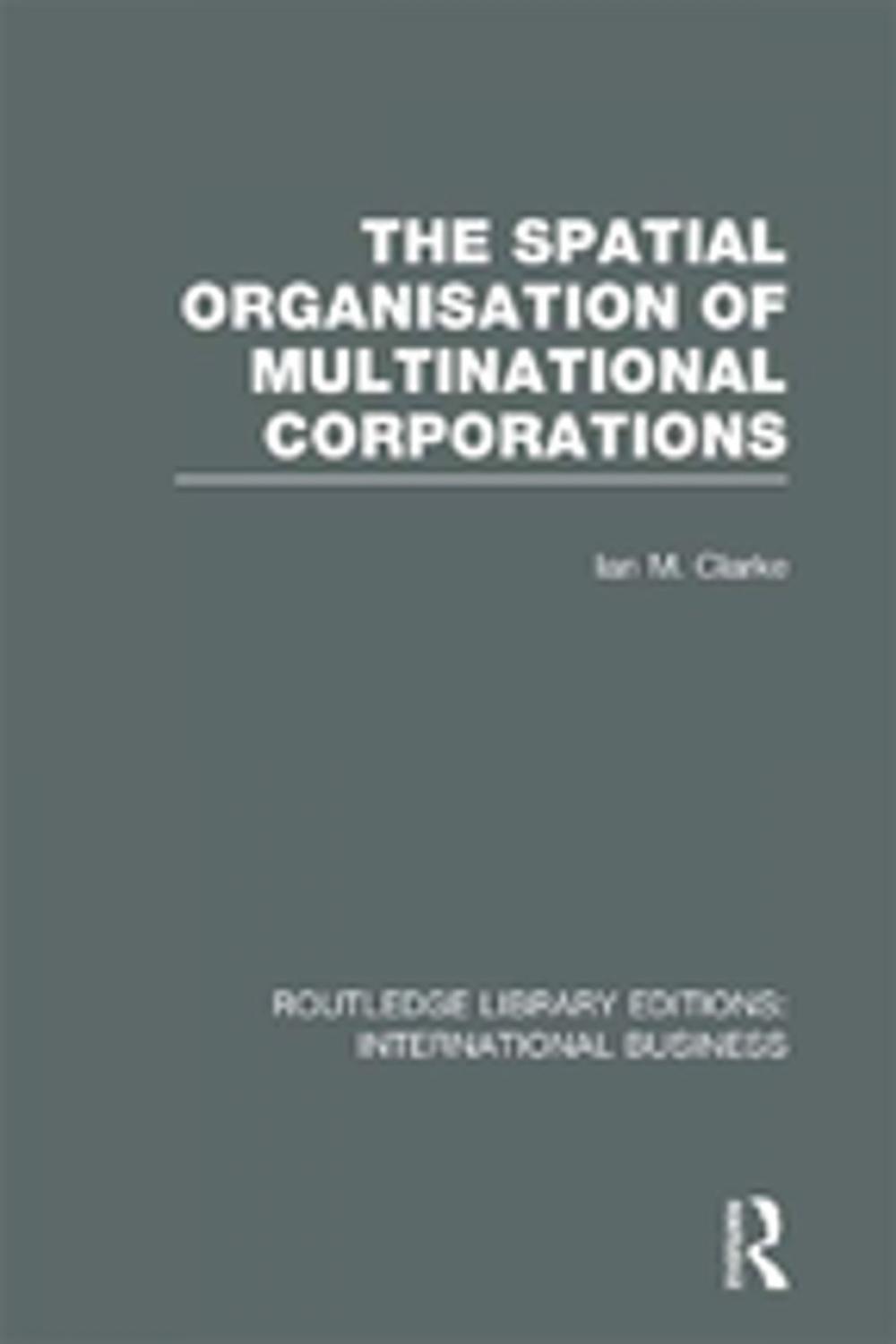 Big bigCover of The Spatial Organisation of Multinational Corporations (RLE International Business)