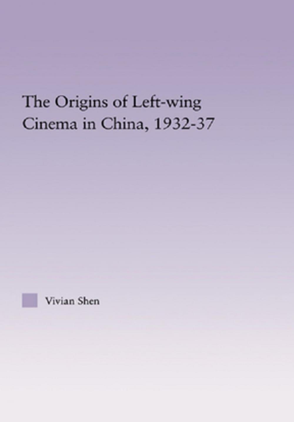 Big bigCover of The Origins of Leftwing Cinema in China, 1932-37