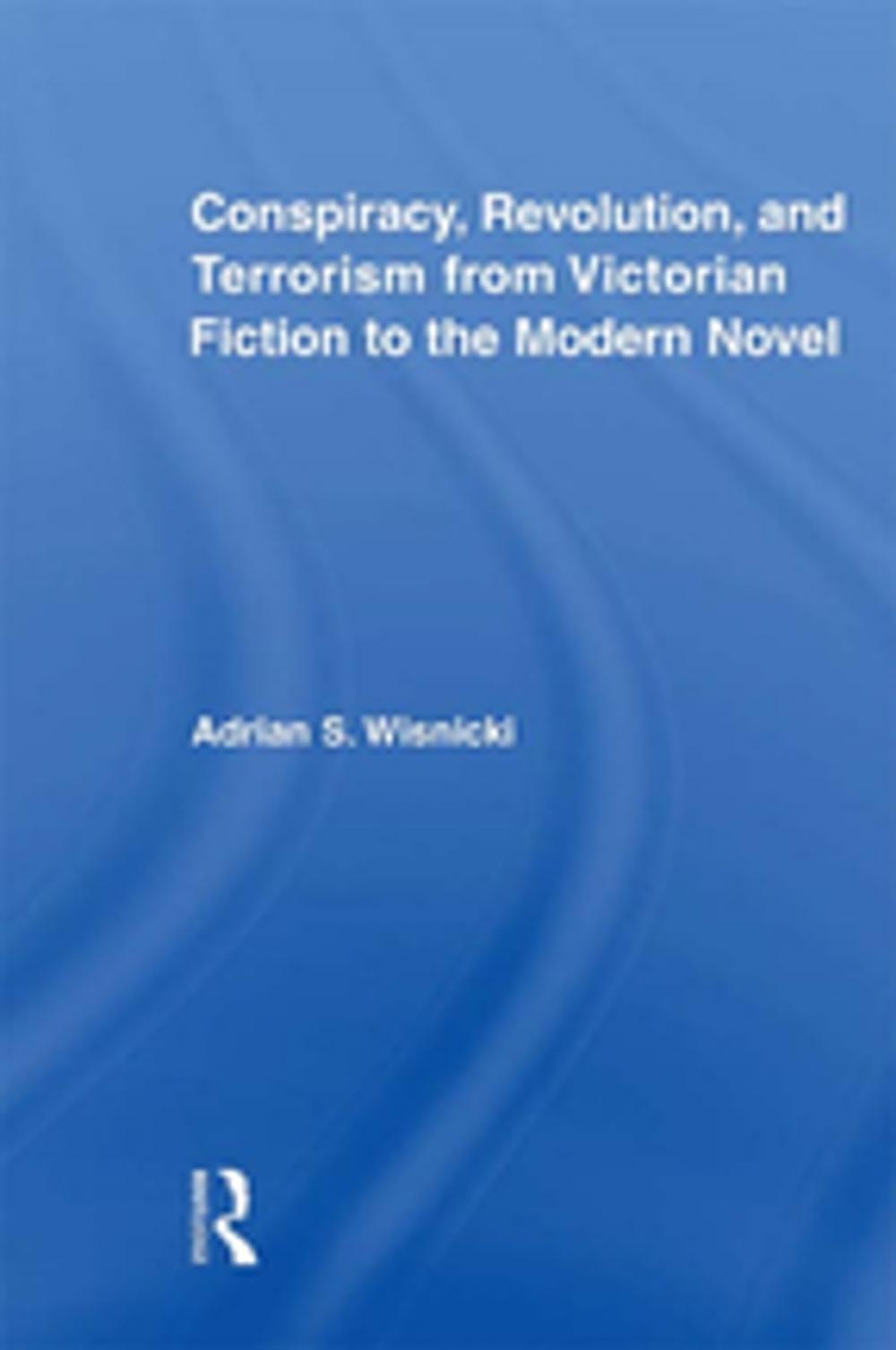 Big bigCover of Conspiracy, Revolution, and Terrorism from Victorian Fiction to the Modern Novel