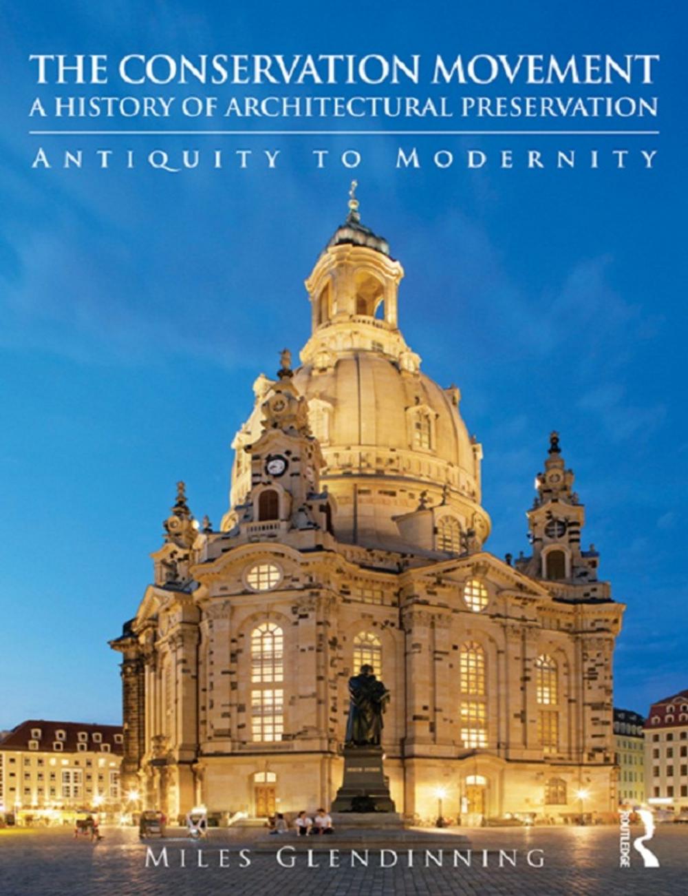 Big bigCover of The Conservation Movement: A History of Architectural Preservation