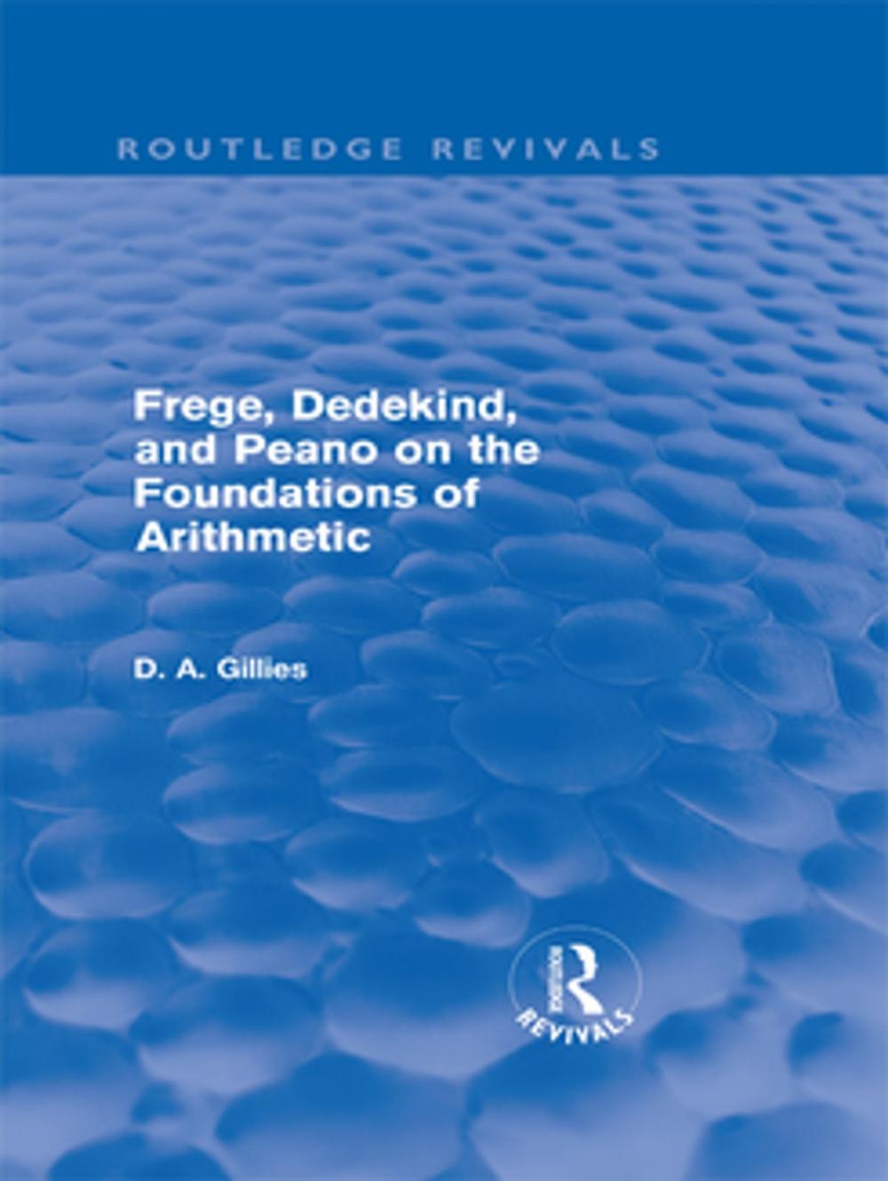 Big bigCover of Frege, Dedekind, and Peano on the Foundations of Arithmetic (Routledge Revivals)