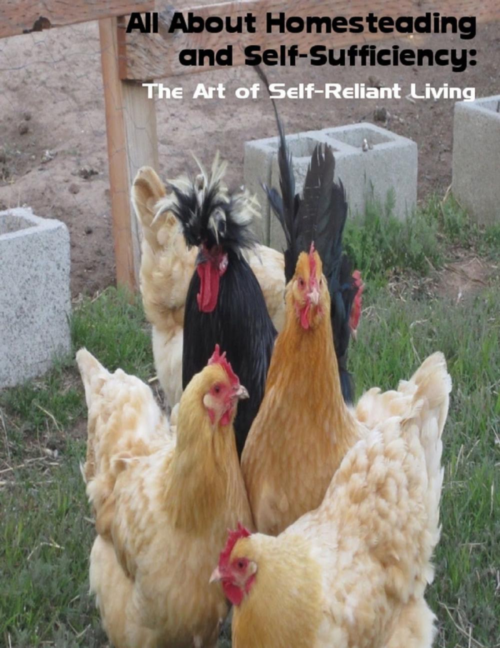 Big bigCover of All About Homesteading and Self-Sufficiency: The Art of Self-Reliant Living