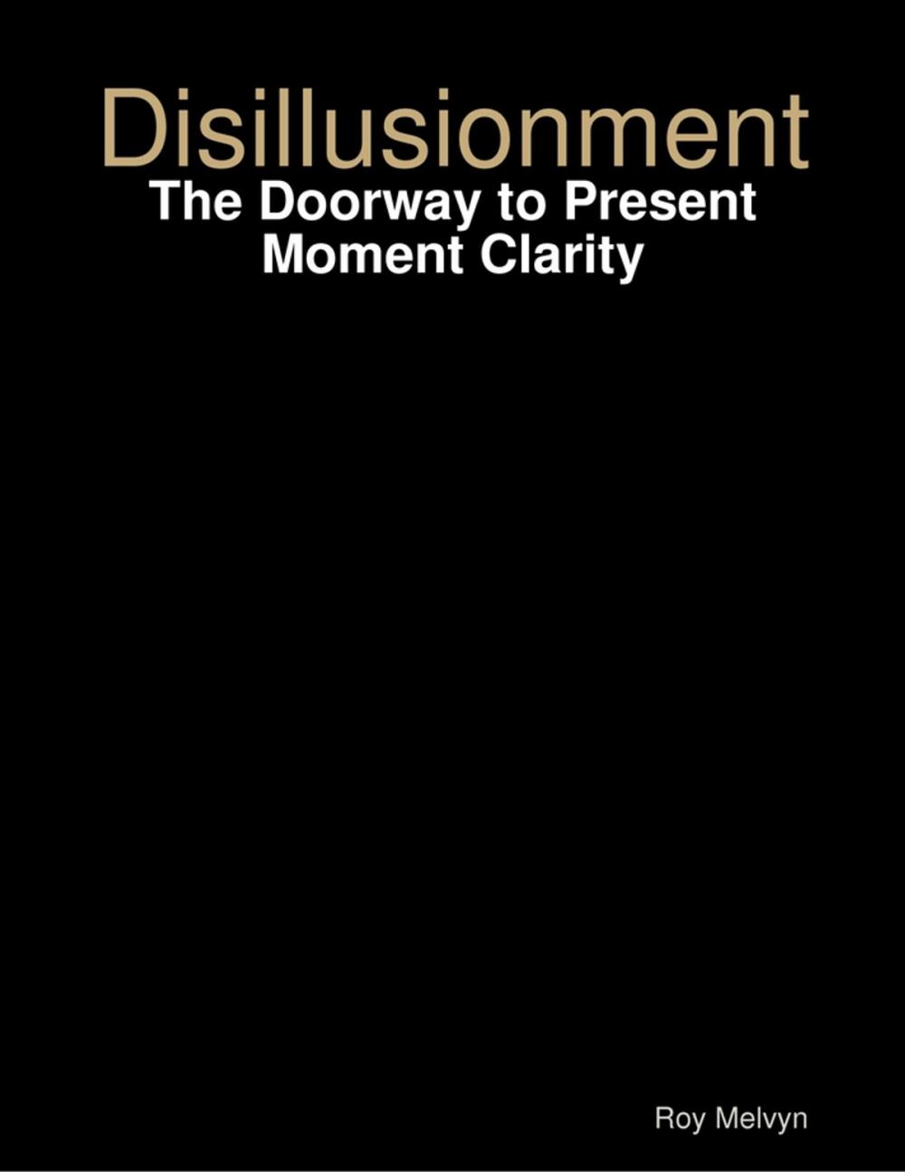 Big bigCover of Disillusionment: The Doorway to Present Moment Clarity