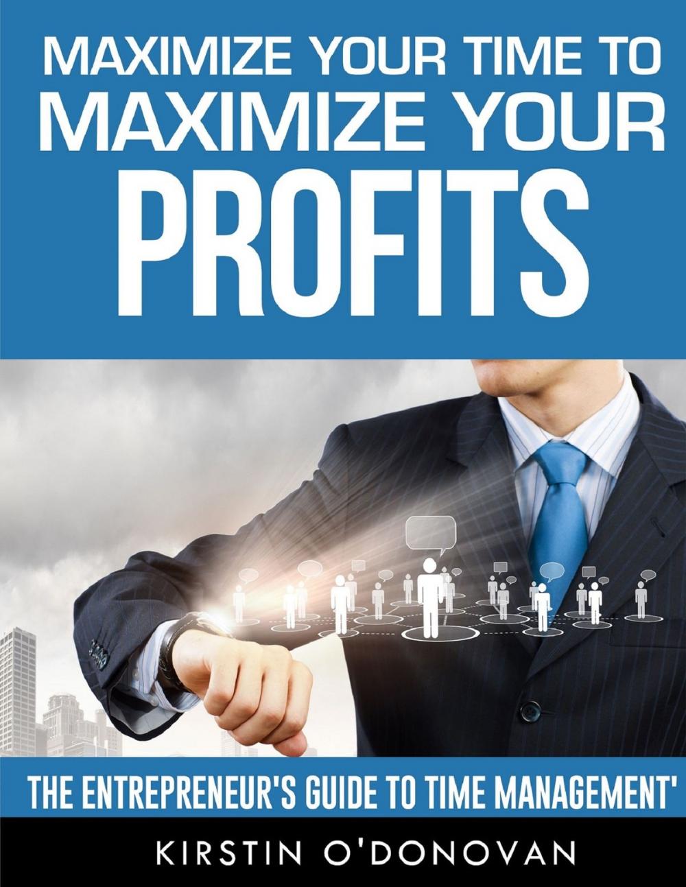 Big bigCover of Maximize Your Time To Maximize Your Profits