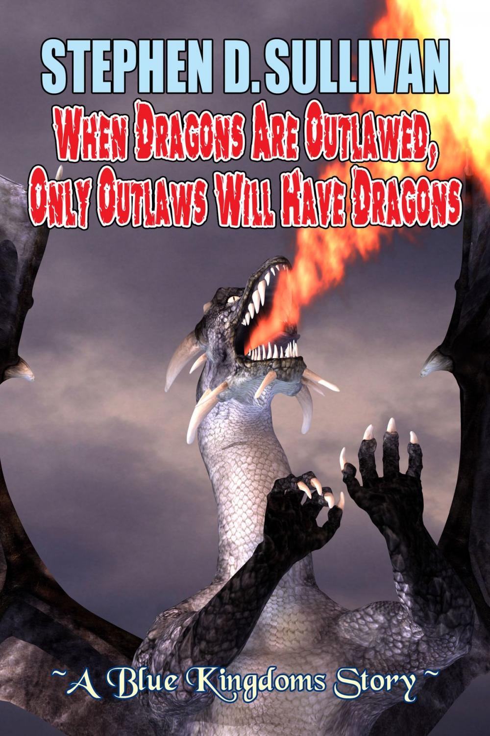 Big bigCover of When Dragons Are Outlawed, Only Outlaws Will Have Dragons