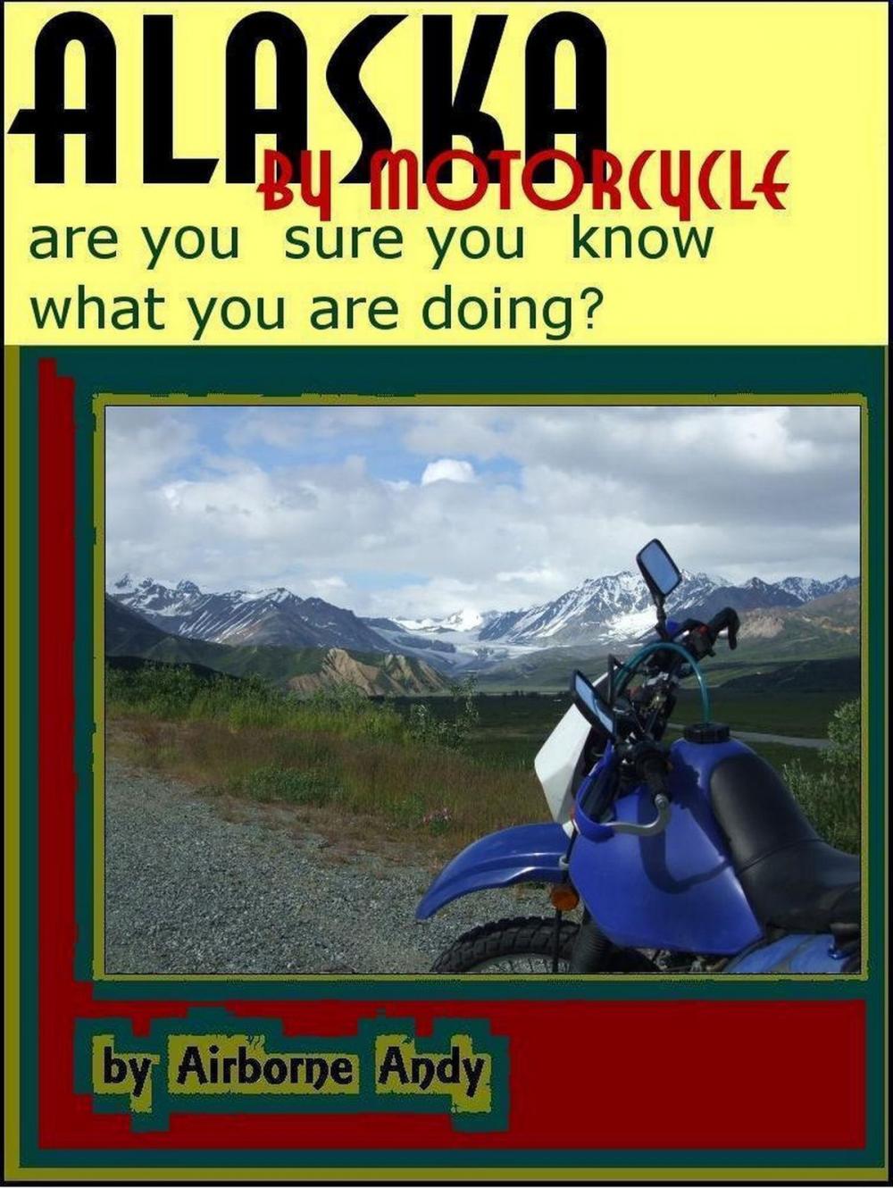 Big bigCover of Alaska by Motorcycle: are you sure you know what you are doing?