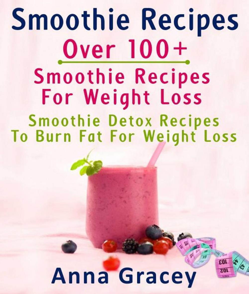 Big bigCover of Smoothie Recipes: Over 100+ Smoothie Recipes For Weight Loss : Smoothie Detox Recipes To Burn Fat For Weight Loss