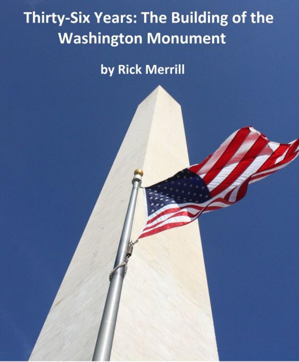 Big bigCover of Thirty-Six Years: The Building of the Washington Monument