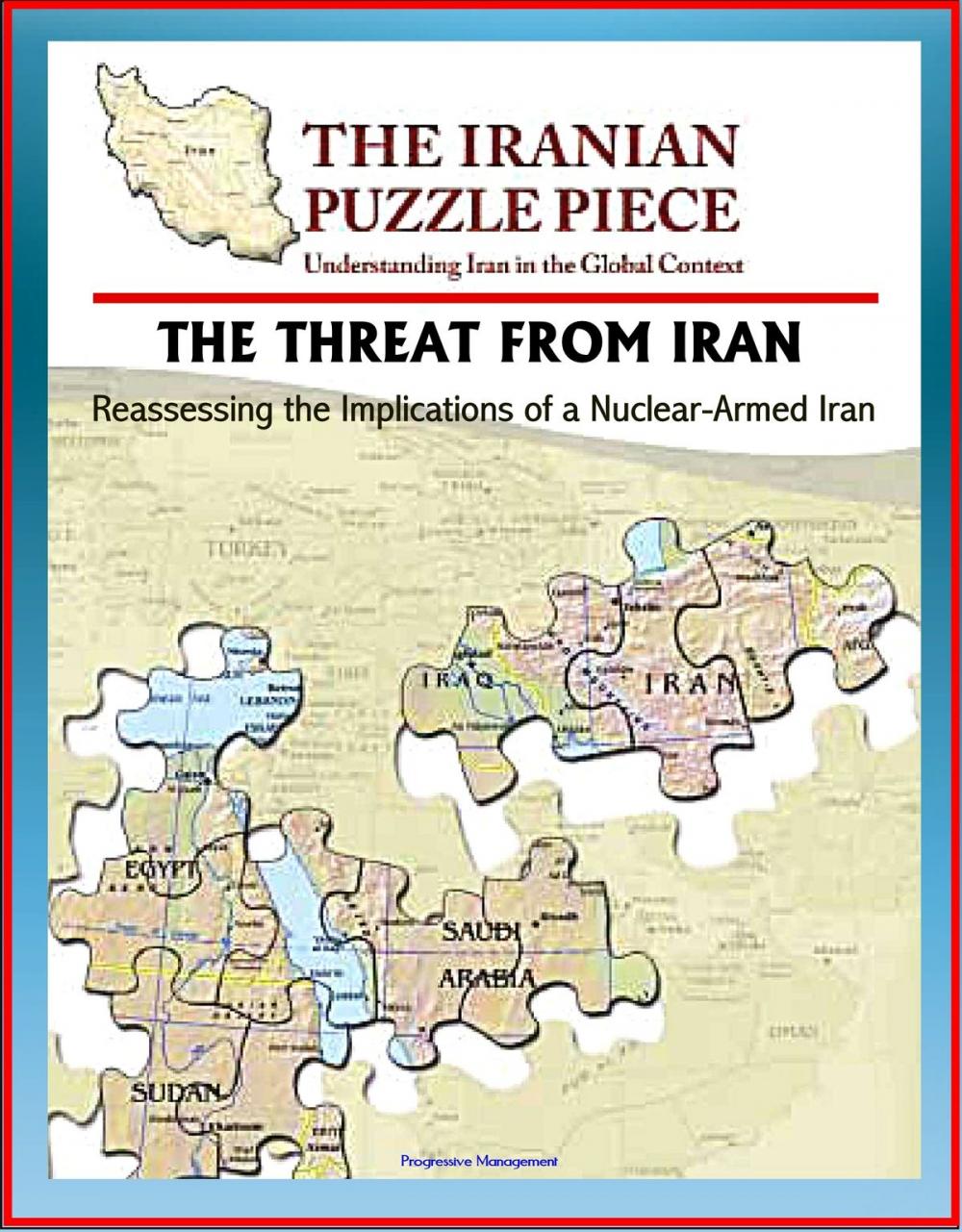 Big bigCover of The Threat from Iran: Reassessing the Implications of a Nuclear-Armed Iran and the Iranian Puzzle Piece - Understanding Iran in the Global Context