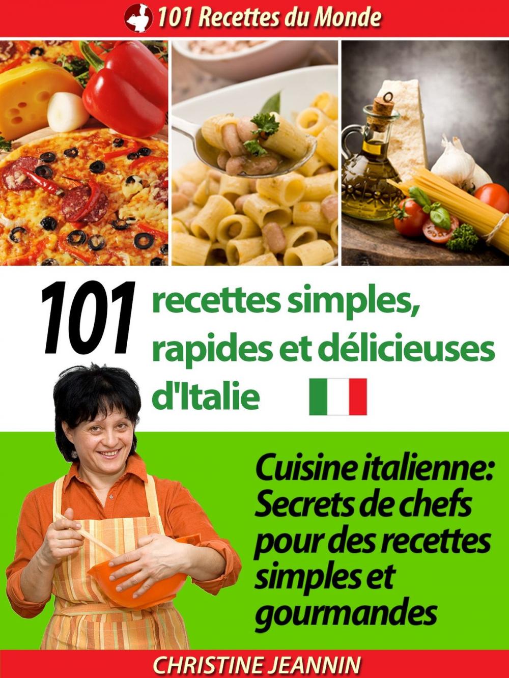 Big bigCover of 101 Recettes simples, rapides et délicieuses d'Italie [Cuisine italienne: Secrets de chefs pour des recettes simples et gourmandes]