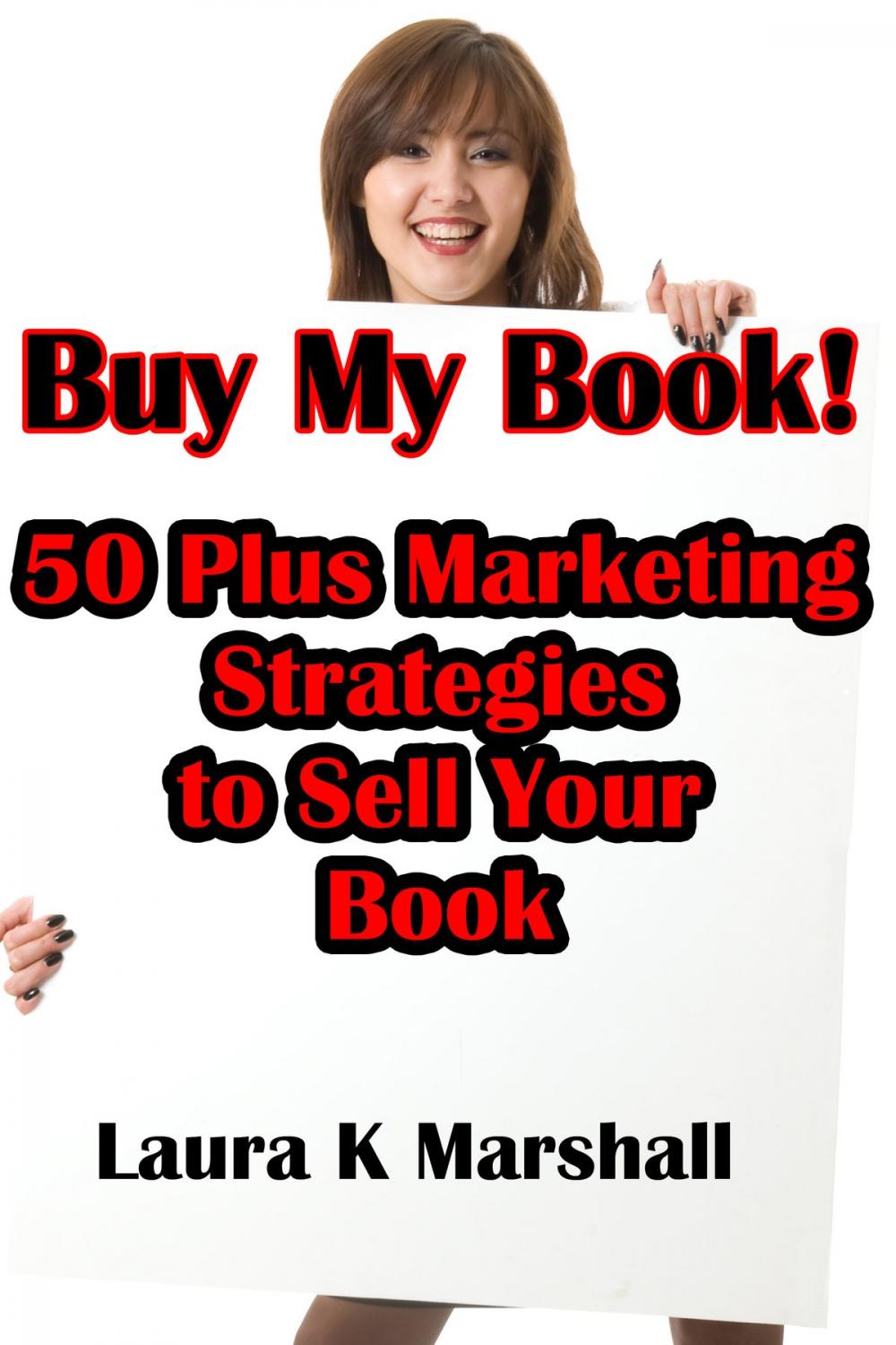 Big bigCover of Buy My Book! 50 Plus Marketing Strategies to Sell Your Book