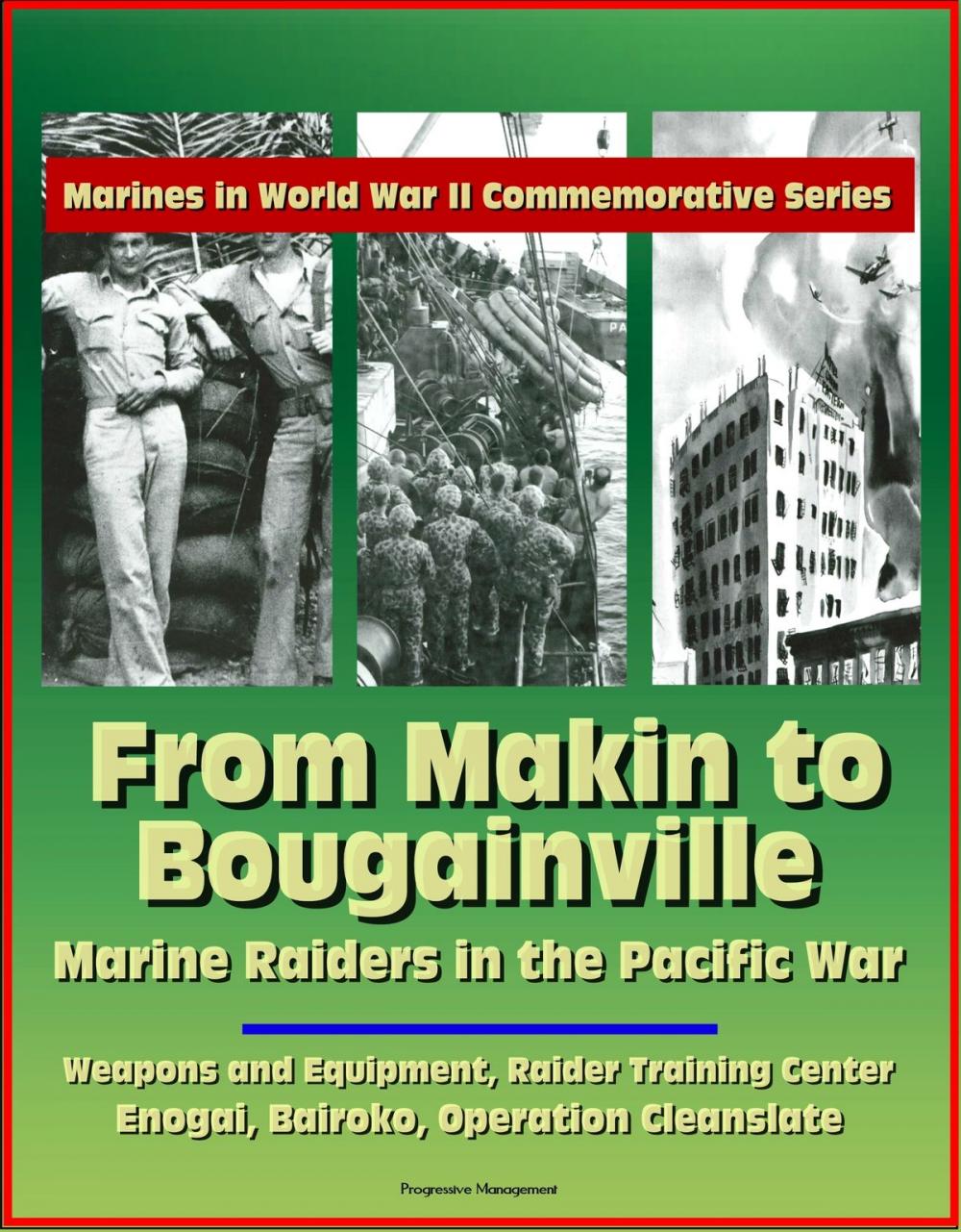 Big bigCover of Marines in World War II Commemorative Series: From Makin to Bougainville: Marine Raiders in the Pacific War - Weapons and Equipment, Raider Training Center, Enogai, Bairoko, Operation Cleanslate