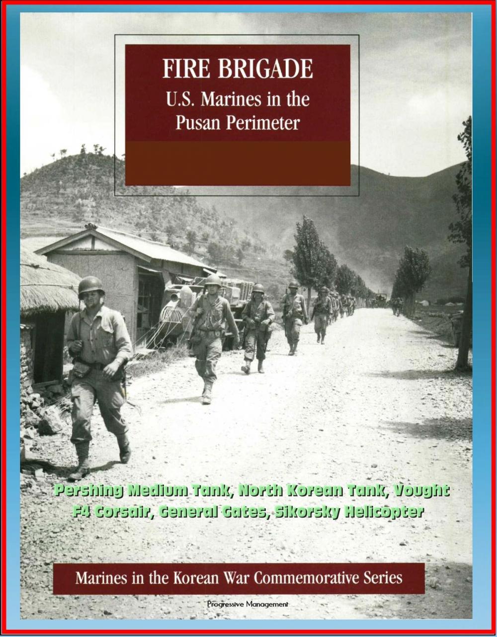 Big bigCover of Marines in the Korean War Commemorative Series: Fire Brigade - U.S. Marines in the Pusan Perimeter, Pershing Medium Tank, North Korean Tank, Vought F4 Corsair, General Gates, Sikorsky Helicopter